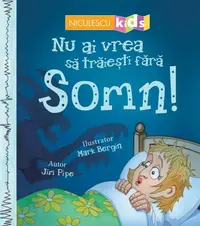 Nu ai vrea să trăieşti fără SOMN! - Paperback - Jim Pipe