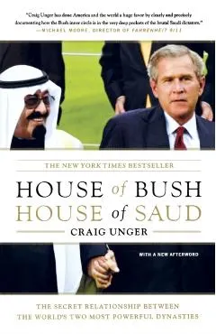 House of Bush, House of Saud: The Secret Relationship Between the World's Two Most Powerful Dynasties
