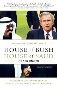 House of Bush, House of Saud: The Secret Relationship Between the World's Two Most Powerful Dynasties
