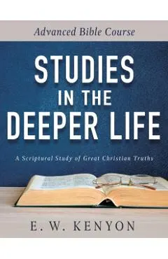 Studies in the Deeper Life: Advanced Bible Course
