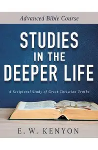 Studies in the Deeper Life: Advanced Bible Course