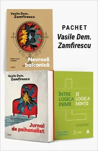 Pachet Vasile Dem. Zamfirescu. Nevroză balcanică/Jurnal de psihanalist/Între logica inimii și logica minții