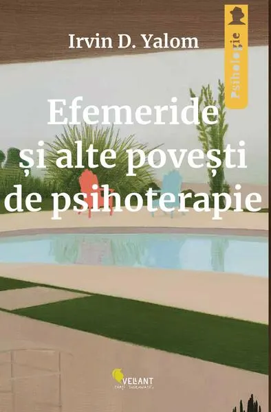 Efemeride și alte povești de psihoterapie - Paperback brosat - Irvin D. Yalom