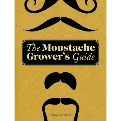 The Moustache Grower's Guide