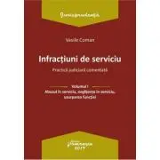 Infractiuni de serviciu. Volumul I. Abuzul in serviciu, neglijenta in serviciu, uzurparea functiei. Practica judiciara comentata