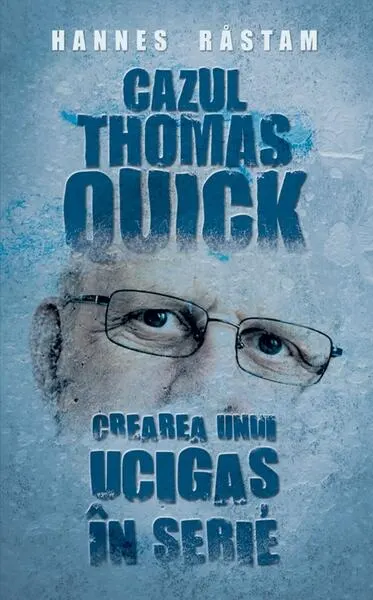 Cazul Thomas Quick. Crearea unui ucigaș în serie - Hardcover - Hannes Rastam