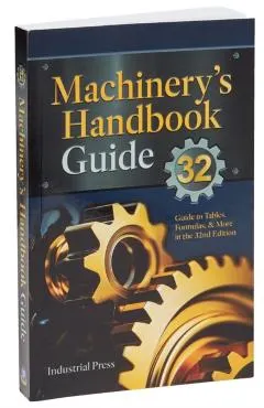 Machinery's Handbook Guide: A Guide to Using Tables, Formulas, & More in the 32nd Edition