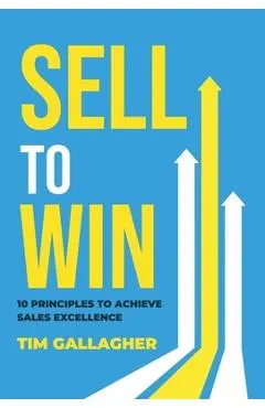 Sell to Win: 10 Principles to Achieve Sales Excellence