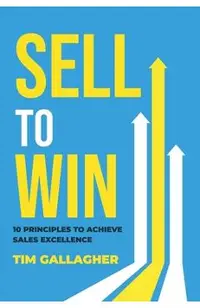 Sell to Win: 10 Principles to Achieve Sales Excellence