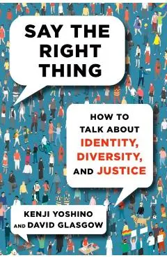 Say the Right Thing: How to Talk about Identity, Diversity, and Justice