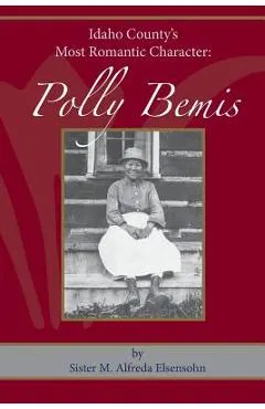 Polly Bemis: Idaho County's Most Romantic Character