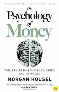 The Psychology of Money: Timeless Lessons on Wealth, Greed, and Happiness
