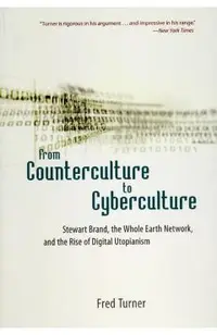 From Counterculture to Cyberculture: Stewart Brand, the Whole Earth Network, and the Rise of Digital Utopianism