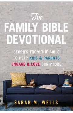 The Family Bible Devotional: Stories from the Bible to Help Kids and Parents Engage and Love Scripture