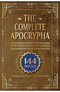 The Complete Apocrypha: 2018 Edition with Enoch, Jasher, and Jubilees
