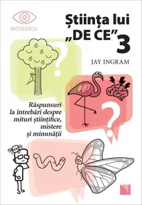 Ştiinţa lui „DE CE” 3 - Paperback brosat - Jay Ingram