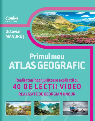 Primul meu atlas geografic. Realitatea înconjurătoare explicată cu 40 de lecții video