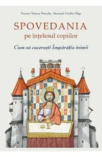 Spovedania pe intelesul copiilor. Cum sa cuceresti Imparatia inimii