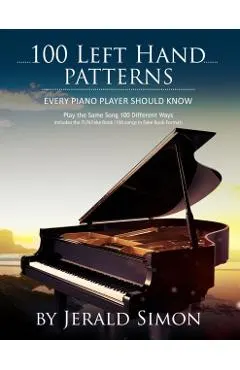 100 Left Hand Patterns Every Piano Player Should Know: Play the Same Song 100 Different Ways