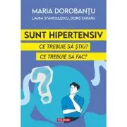 Sunt hipertensiv. Ce trebuie sa stiu? Ce trebuie sa fac?