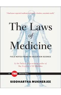 The Laws of Medicine: Field Notes from an Uncertain Science