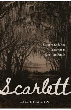 Scarlett: Slavery's Enduring Legacy in an American Family