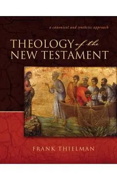Theology of the New Testament: A Canonical and Synthetic Approach
