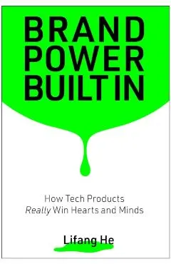 Brand Power Built in: How Tech Products Really Win Hearts and Minds