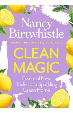 Cleaning Magic: 101 Hints and Tips for a Green Home