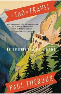 The Tao of Travel: Enlightenments from Lives on the Road