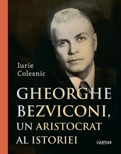 Gheorghe Bezviconi, un aristocrat al istoriei - Hardcover - Iurie Colesnic