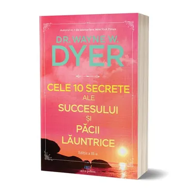 Cele 10 secrete ale succesului și păcii lăuntrice - Paperback brosat - Dr. Wayne W. Dyer