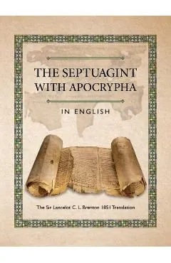 The Septuagint with Apocrypha in English: The Sir Lancelot C. L. Brenton 1851 Translation