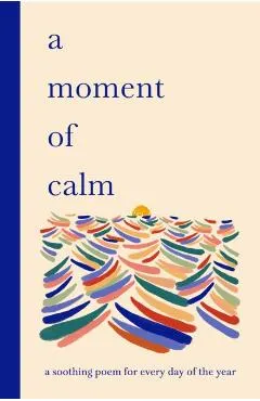 A Moment of Calm: A Soothing Poem for Every Night of the Year