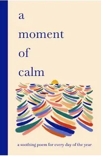 A Moment of Calm: A Soothing Poem for Every Night of the Year