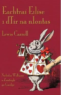 Eachtraí Eilíse i dTír na nIontas: Alice's Adventures in Wonderland in Irish