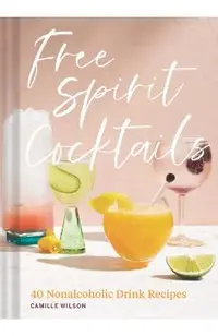 Free Spirit Cocktails: 40 Nonalcoholic Drink Recipes