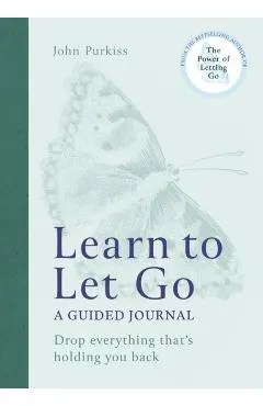 Learn to Let Go: A Guided Journal: Drop Everything That's Holding You Back