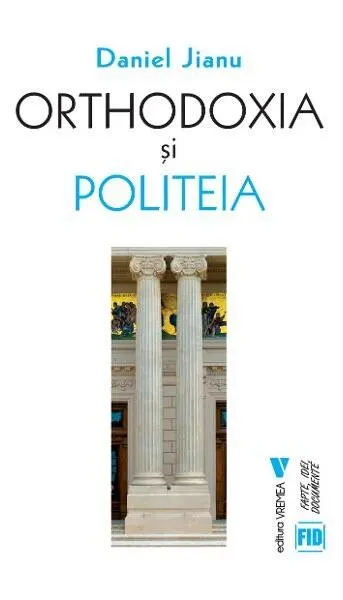 Orthodoxia și Politeia - Paperback brosat - Daniel Jianu