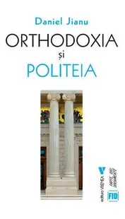 Orthodoxia și Politeia - Paperback brosat - Daniel Jianu