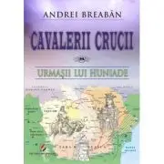 Cavalerii Crucii - Volumul 8. Urmasii lui Huniade