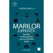 Cartea mica a marilor expeditii. Aventuri in Necunoscut care au schimbat lumea