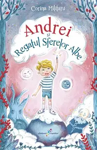 Andrei și Regatul Sferelor Albe - Paperback brosat - Corina Militaru