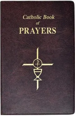 Catholic Book of Prayers: Popular Catholic Prayers Arranged for Everyday Use