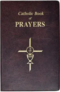 Catholic Book of Prayers: Popular Catholic Prayers Arranged for Everyday Use