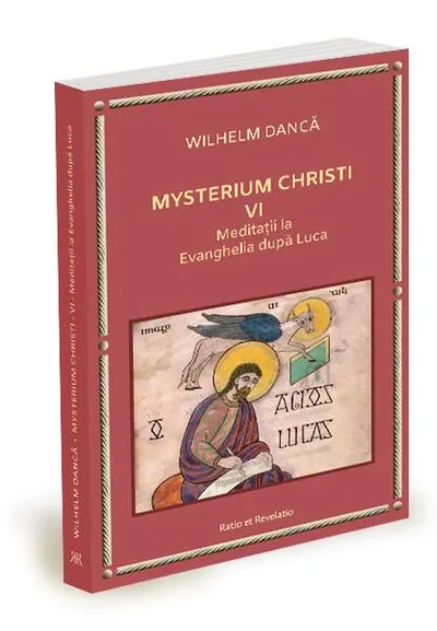 Meditații la Evanghelia după Luca. Mysterium Christi (Vol. 6) - Paperback brosat - Wilhelm Dancă