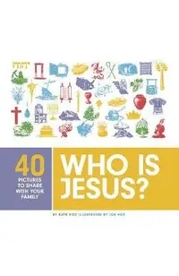 Who Is Jesus?: 40 Pictures to Share with Your Family