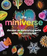 The Miniverse: A Microscopic Journey Into Hidden Worlds