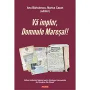 Va implor, Domnule Maresal!. Petitii si documente cu si despre evreii deportati in Transnistria (1941-1944)