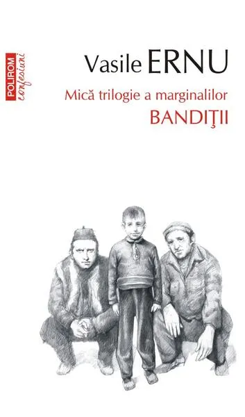 Bandiții. Mică trilogie a marginalilor (Vol. 2) - Paperback brosat - Vasile Ernu